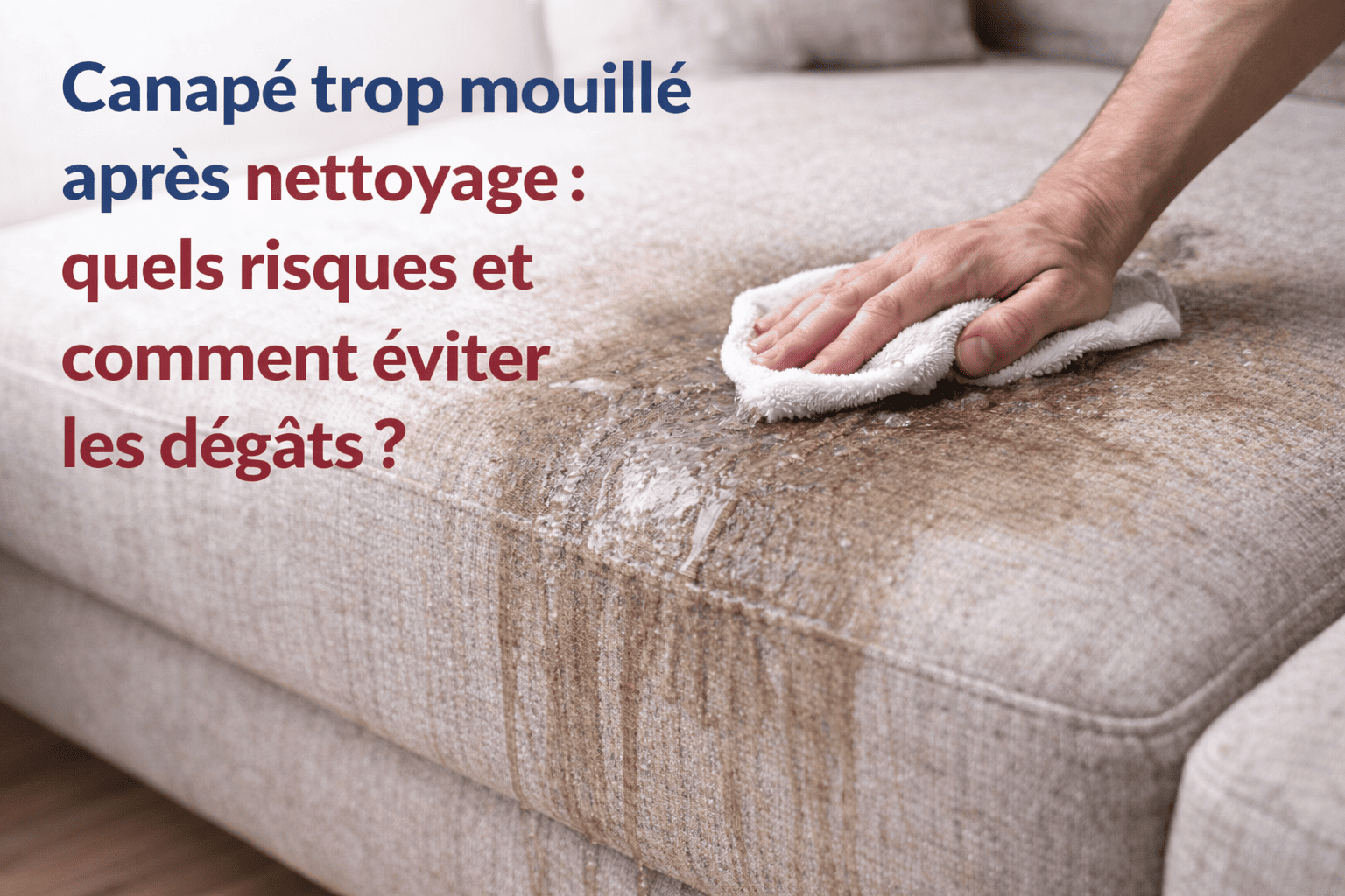 You are currently viewing Canapé trop mouillé après nettoyage : est-ce vraiment grave ?