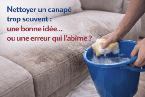 Lire la suite à propos de l’article Nettoyer son canapé trop souvent : une fausse bonne idée